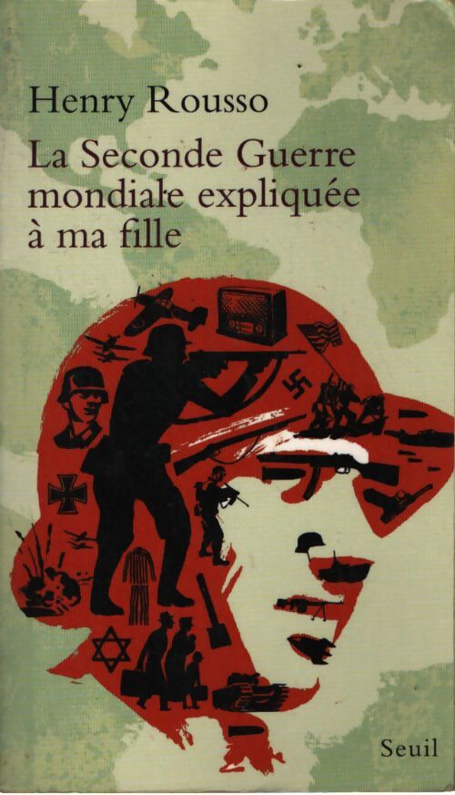 La seconde guerre mondiale expliquée à ma fille - Henry Rousso - Livre