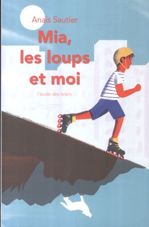 Mia les loups et moi - Anais Sautier - Livre