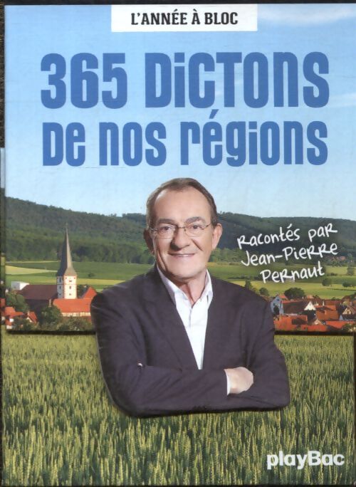 Calendrier 365 dictons de nos régions avec Jean-Pierre pernaut - l'année à bloc - Jean-Pierre Pernaut - Livre