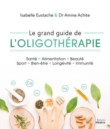 Le grand guide de l'oligothérapie - Isabelle Eustache - Livre