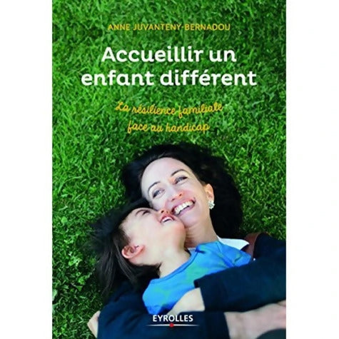 Accueillir un enfant différent en famille. La résilience familiale face au handicap. - Anne Juvanteny-Bernadou - Livre