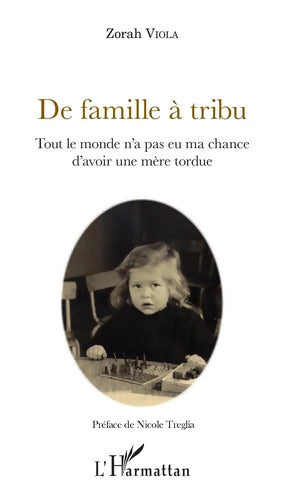 De famille à tribu : Tout le monde n'a pas eu ma chance d'avoir une mère tordue - Zorah Viola - Livre