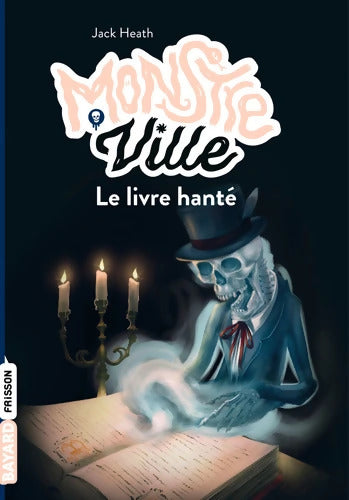 Monstreville Tome III : Le livre hanté - Jack Heath - Livre