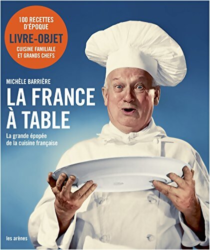 La France à table : La grande épopée de la cuisine française - Michèle Barrière - Livre