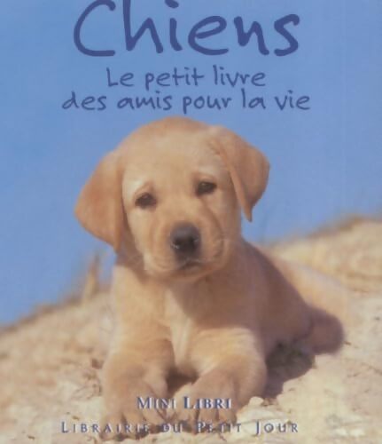 Chiens. Le petit livre des amis pour la vie - Collectif - Livre