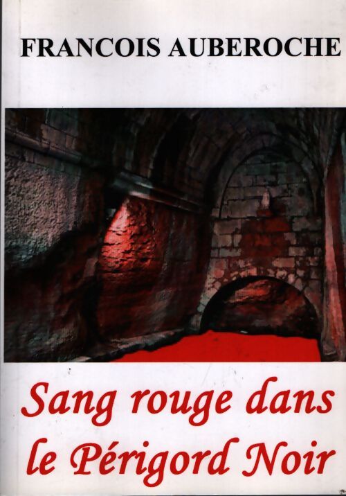Sang rouge dans le Périgord noir - Francois Auberoche - Livre