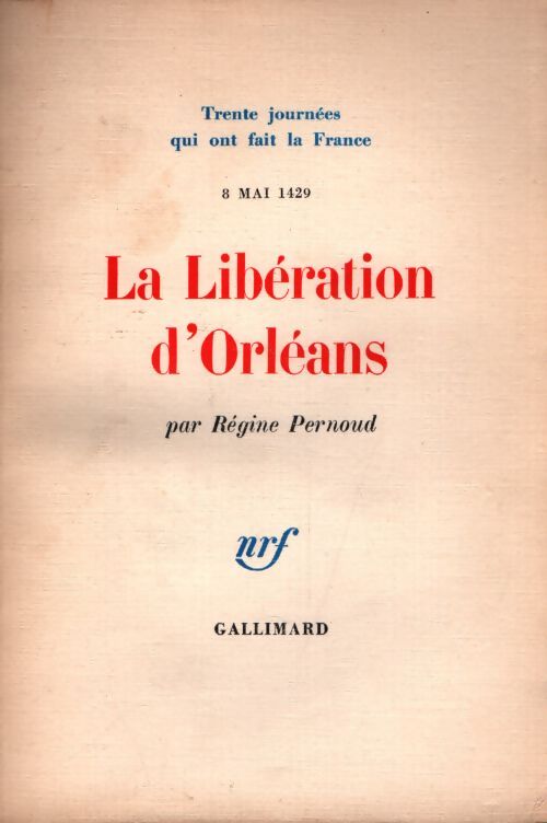 La libération d'Orléans 8 mai 1429 - Régine Pernoud - Livre
