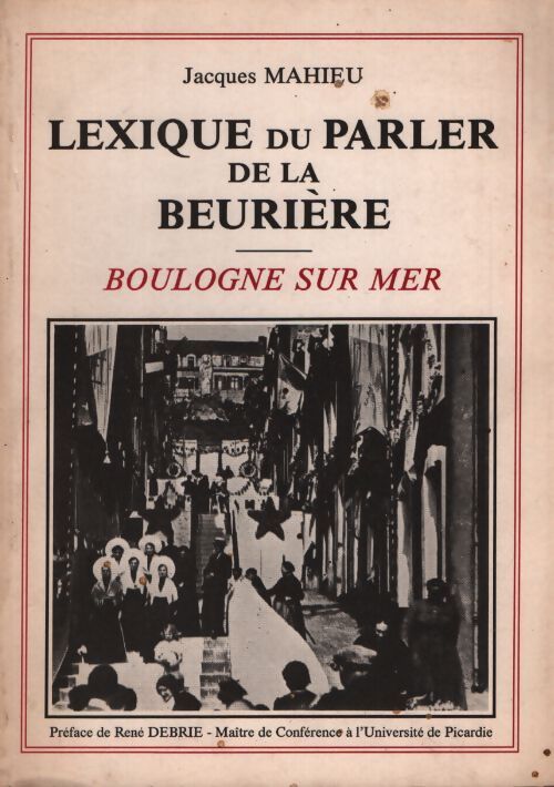 Lexique du parler de la beurière Boulogne-sur-Mer - Jacques Mahieu - Livre