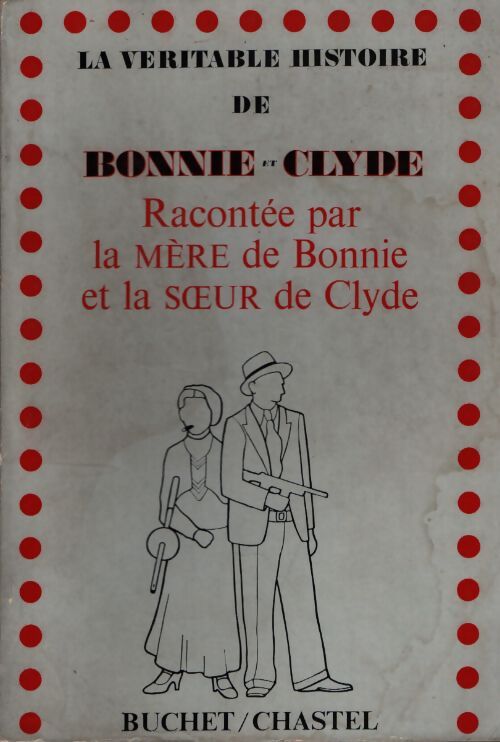 La véritable histoire de Bonnie et Clyde : Racontée par la mère de Bonnie Emma Parker et la soeur de Clyde Neil Barrow-Cowan - Emma Parker - Livre