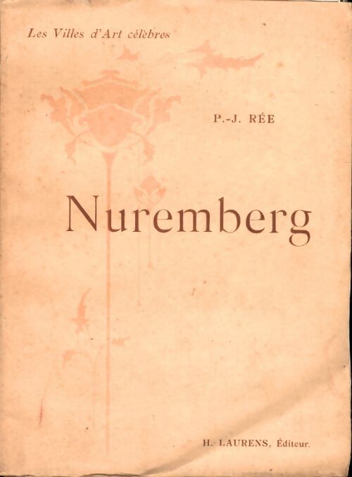 Les villes d'art célèbres : Nuremberg - P.-J. Rée - Livre
