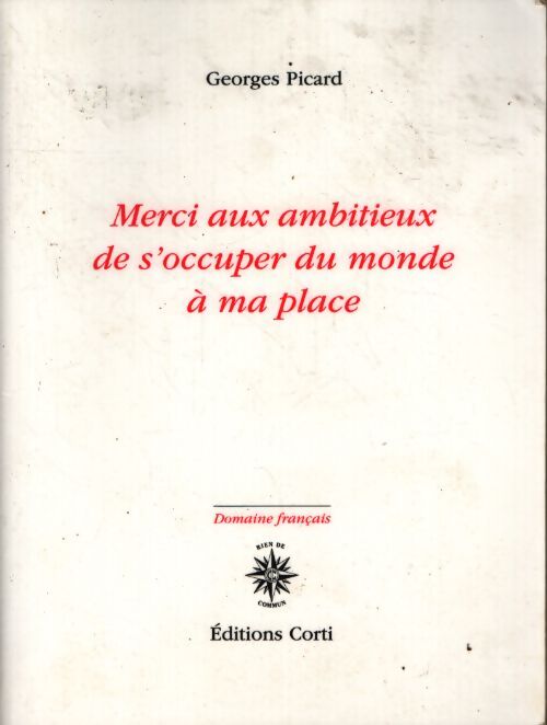 Merci aux ambitieux de s'occuper du monde à ma place - Georges Picard - Livre