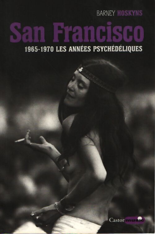San francisco - 1965-1970 les années psychédéliques - Barney Hoskyns - Livre