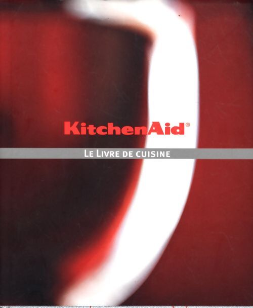 Kitchenaid, le livre de cuisine - Collectif - Livre