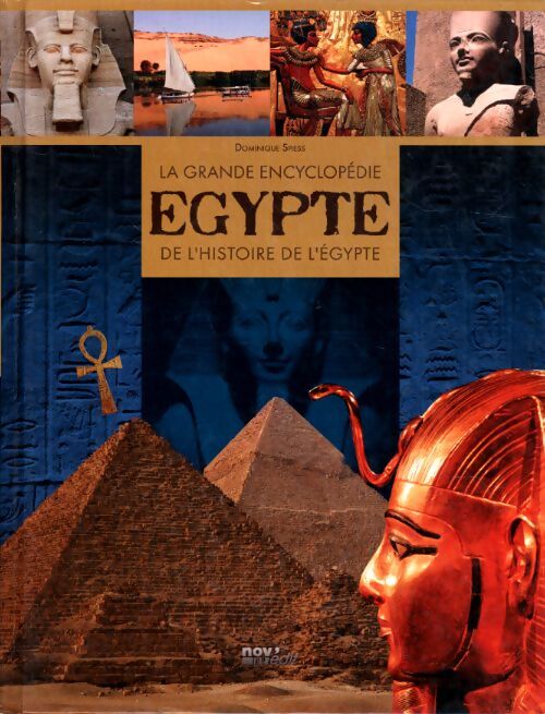 La grande encyclopédie de l'histoire de l'Egypte - Dominique Spiess - Livre