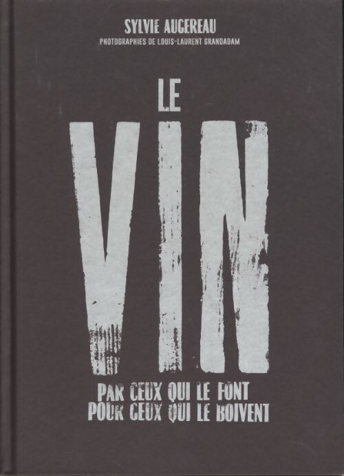 Le vin par ceux qui le font pour ceux qui le boivent - Sylvie Augereau - Livre