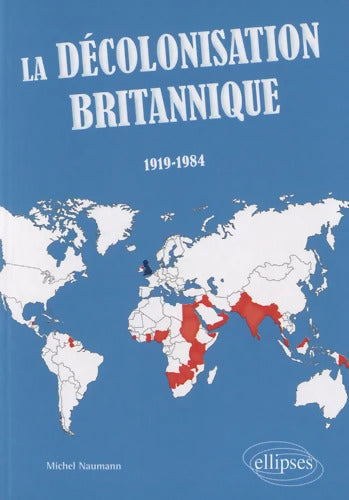 La décolonisation britannique - Michel Naumann - Livre