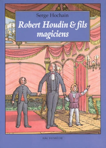 Robert Houdin et fils magiciens - Serge Hochain - Livre