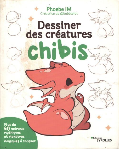 Dessiner des créatures chibis : Plus de 60 animaux mythiques et monstres magiques à croquer - Phoebe Im - Livre