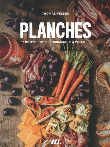 Planches - 50 compositions gourmandes à partager - Thomas Feller - Livre