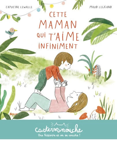 Casterminouche - Cette maman qui t'aime infiniment : Petits albums souples - Capucine Lewalle - Livre