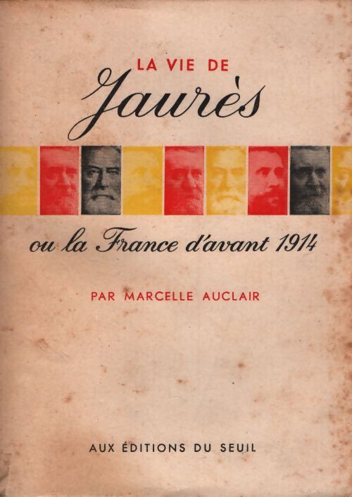 La vie de Jean Jaurès ou la France d'avant 1914 - Marcelle Auclair - Livre