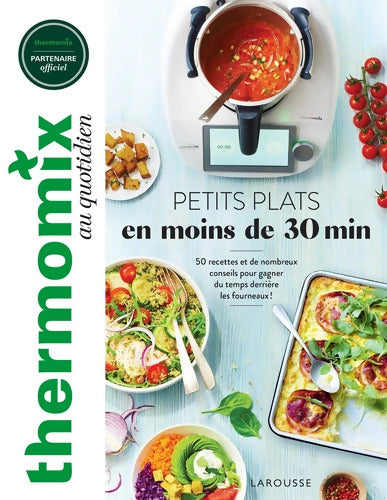 Thermomix : Petits plats en moins de 30 minutes: 50 recettes et de nombreux conseils pour gagner du temps derrière les fourneaux ! - Isabelle Guerre - Livre