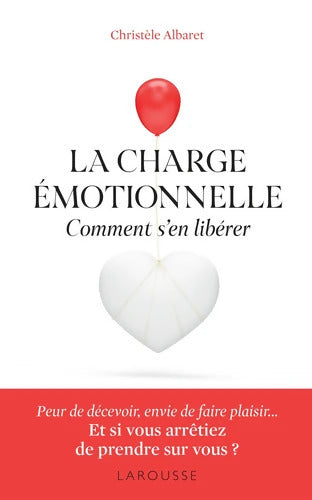 La charge émotionnelle - Comment s'en libérer - Christèle Albaret - Livre