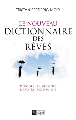 Le nouveau dictionnaire des rêves - Décodez les messages de votre inconscient - Tristan-Frédéric Moir - Livre
