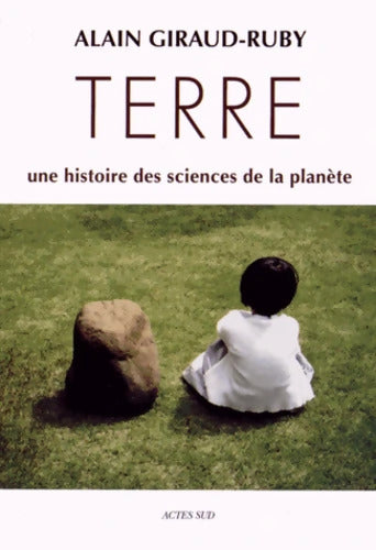 Terre : Une histoire des sciences de la planète - Alain Giraud-Ruby - Livre