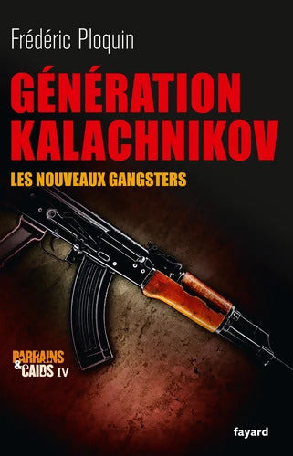Génération Kalachnikov : Les nouveaux gangsters - Frédéric Ploquin - Livre
