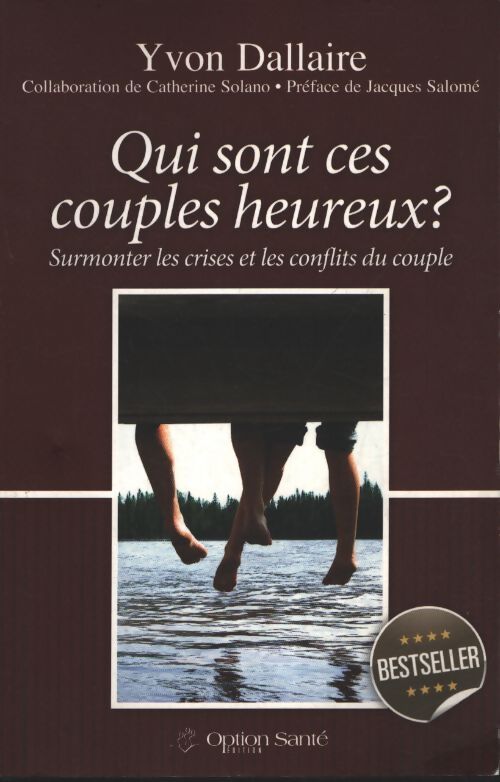 Qui sont ces couples heureux ? surmonter les crises et les conflits du couple - Yvon Dallaire - Livre