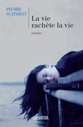 La vie rachète la vie - Pierre Schmidt - Livre