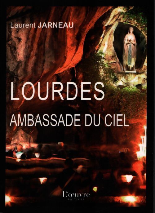 Lourdes ambassade du ciel - Laurent Jarneau - Livre