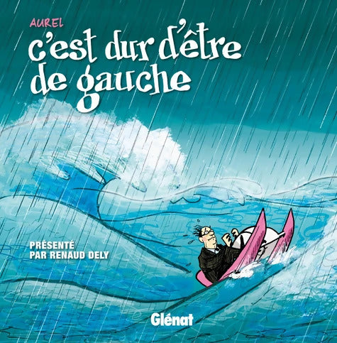 C'est dur d'être de gauche - Aurel - Livre