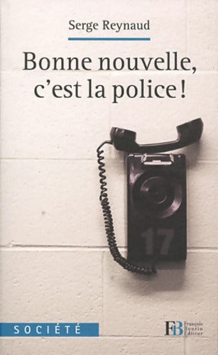 Bonne nouvelle c'est la police ! - Serge Reynaud - Livre