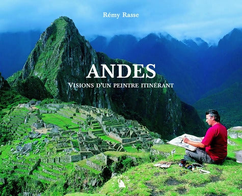 Andes : Visions d'un peintre itinérant - Rémi Rasse - Livre