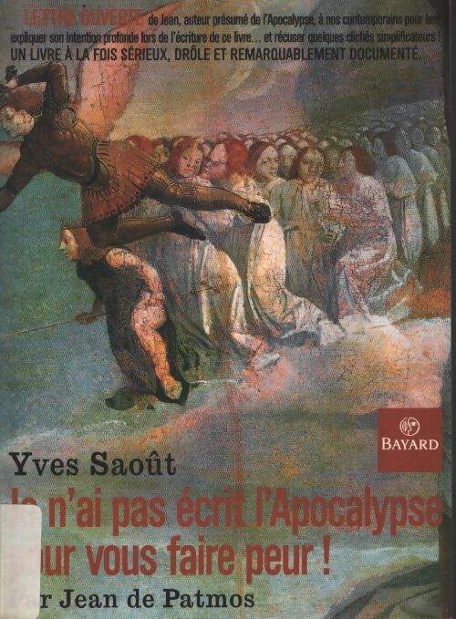 Je n'ai pas écrit l'apocalypse pour vous faire peur ! Par jean de patmos - Yves Saoût - Livre
