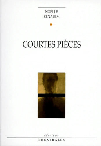 Courtes pièces - Noëlle Renaude - Livre