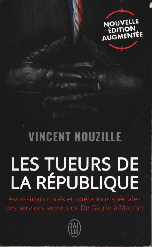Les tueurs de la république : Assassinats ciblés et opérations spéciales des services secrets de de Gaulle à macron - Vincent Nouzille - Livre