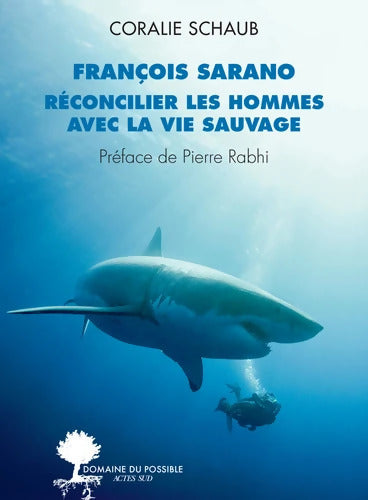 François Sarano réconcilier les hommes avec la vie sauvage - François Sarano - Livre