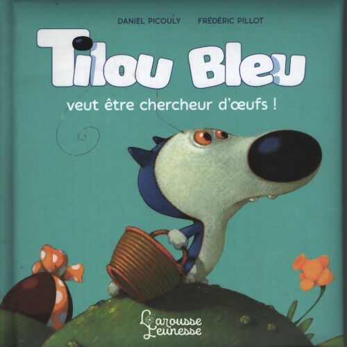 Tilou bleu veut être chercheur d'oeufs - Daniel Picouly - Livre