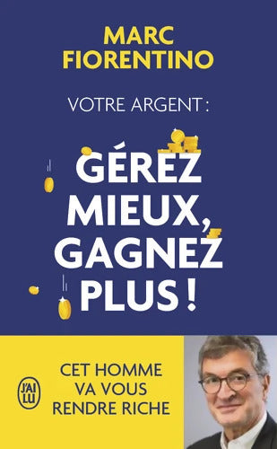 Votre argent : Gérez mieux gagnez plus ! - Marc Fiorentino - Livre