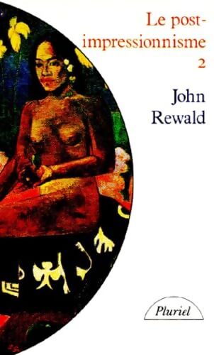 Le post-impressionnisme Tome II : De van Gogh à gauguin - John Rewald - Livre