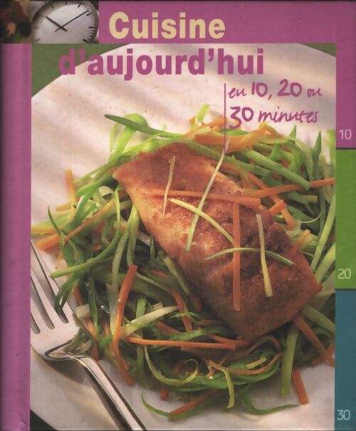 Cuisine d'aujourd'hui : En 10 20 ou 30 minutes - Parragon - Livre
