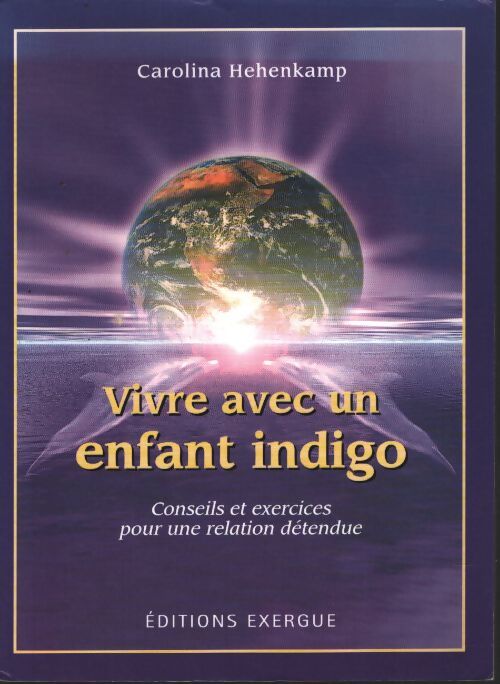 Vivre avec un enfant indigo : Conseils et exercices pour une relation détendue - Carolina Hehenkamp - Livre