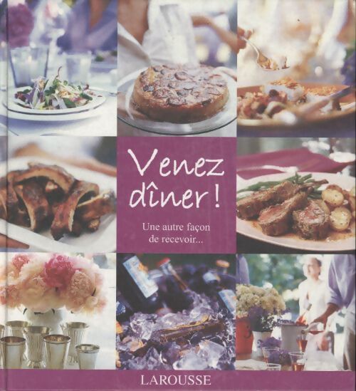 Venez dîner ! : Une autre façon de recevoir... - Larousse - Livre