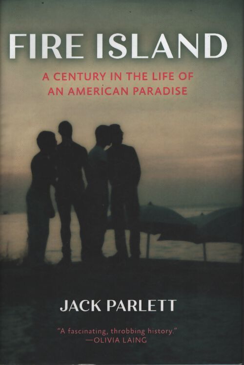 Fire island : A century in the life of an american paradise - Jack Parlett - Livre