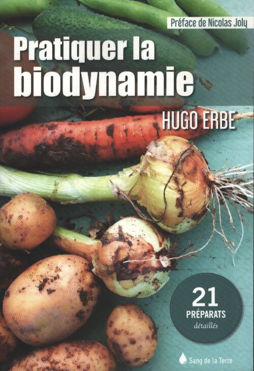Pratiquer la biodynamie - 21 préparats détaillés - Hugo Erbe - Livre