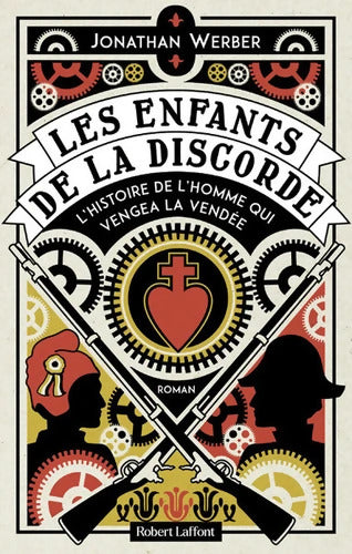 Les Enfants de la discorde - L'Histoire de l'homme qui vengea la Vendée - Jonathan Werber - Livre