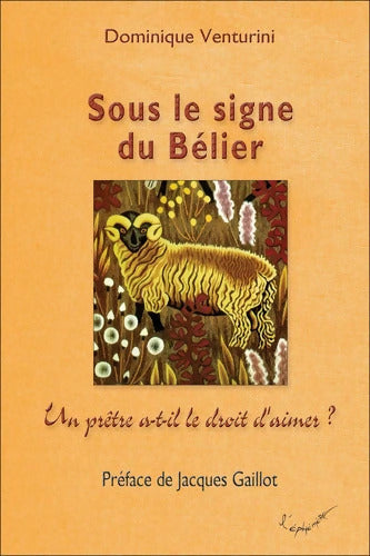 Sous le signe du Bélier - Un prêtre a-t-il le droit d'aimer ? - Dominique Venturini - Livre